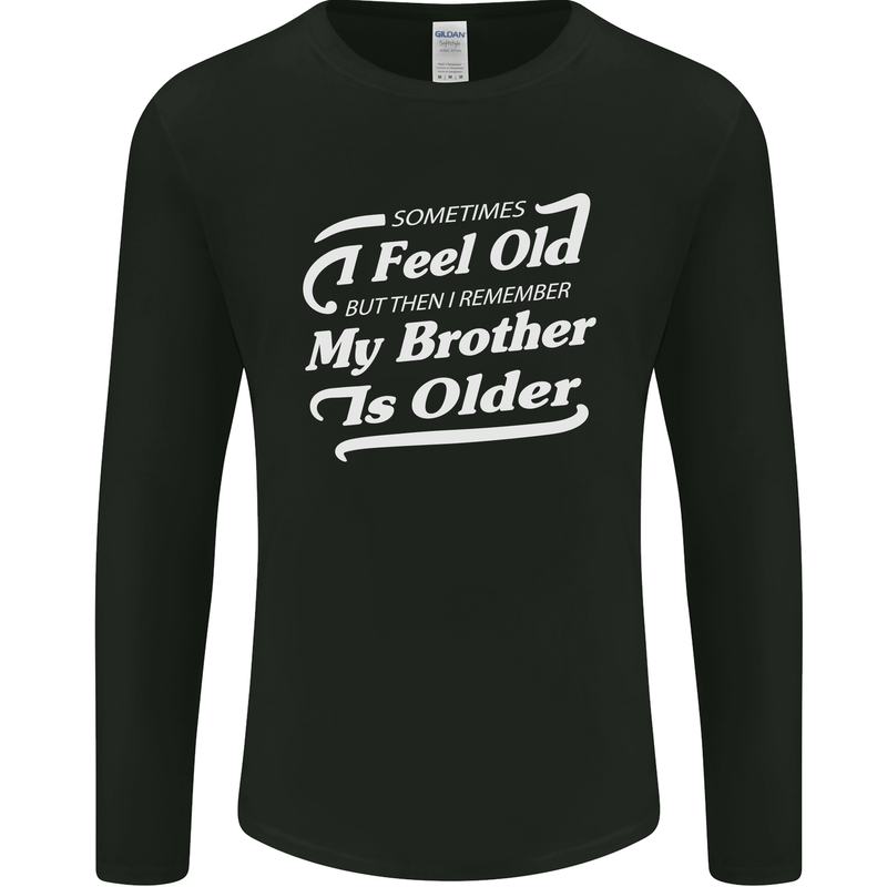 My Brother is Older 30th 40th 50th Birthday Mens Long Sleeve T-Shirt Black