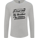 My Brother is Older 30th 40th 50th Birthday Mens Long Sleeve T-Shirt Sports Grey