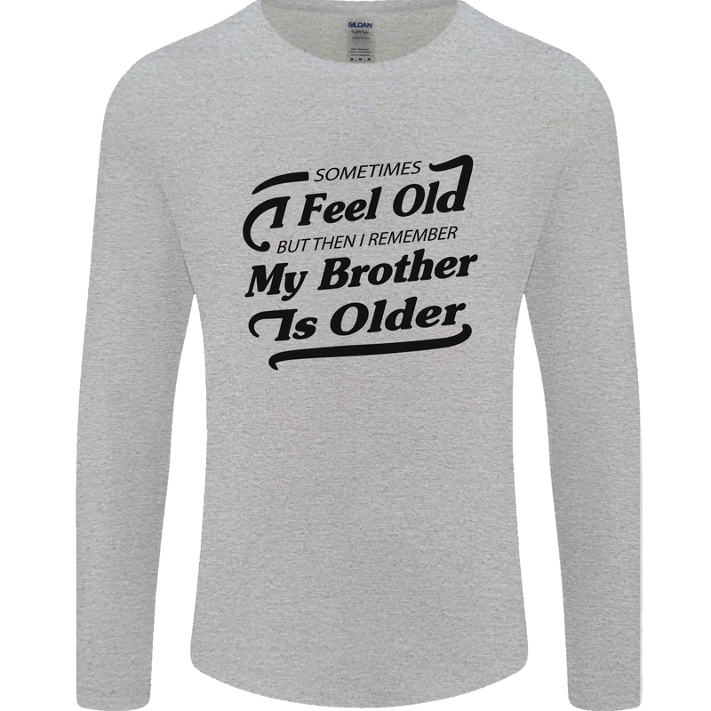 My Brother is Older 30th 40th 50th Birthday Mens Long Sleeve T-Shirt Sports Grey