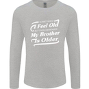 My Brother is Older 30th 40th 50th Birthday Mens Long Sleeve T-Shirt Sports Grey