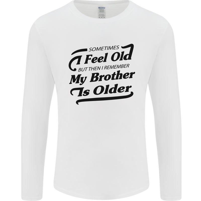 My Brother is Older 30th 40th 50th Birthday Mens Long Sleeve T-Shirt White