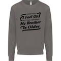 My Brother is Older 30th 40th 50th Birthday Mens Sweatshirt Jumper Charcoal
