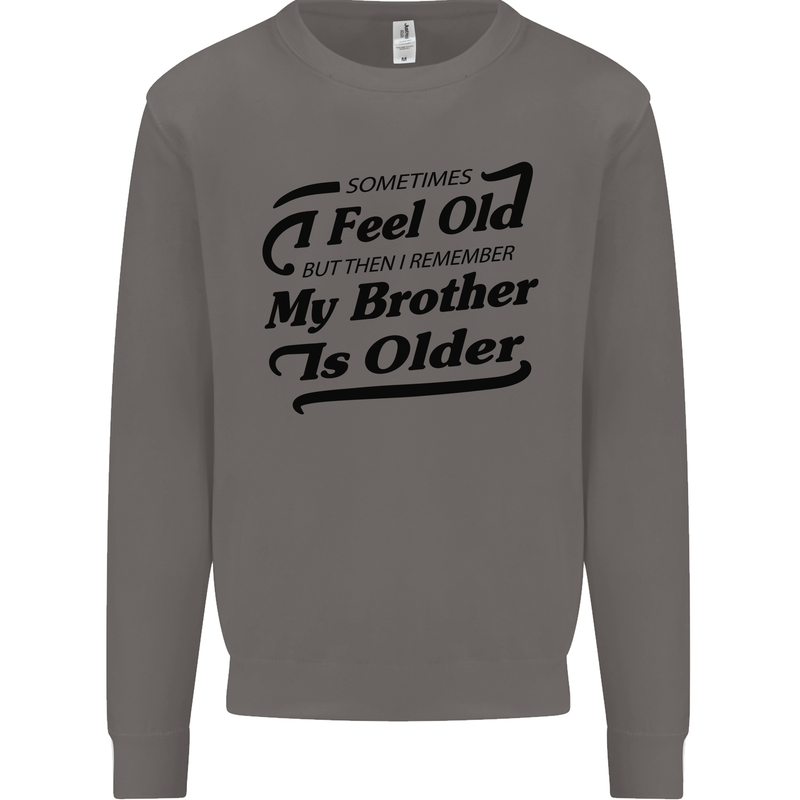 My Brother is Older 30th 40th 50th Birthday Mens Sweatshirt Jumper Charcoal