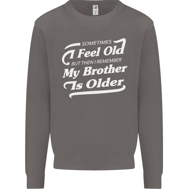 My Brother is Older 30th 40th 50th Birthday Mens Sweatshirt Jumper Charcoal