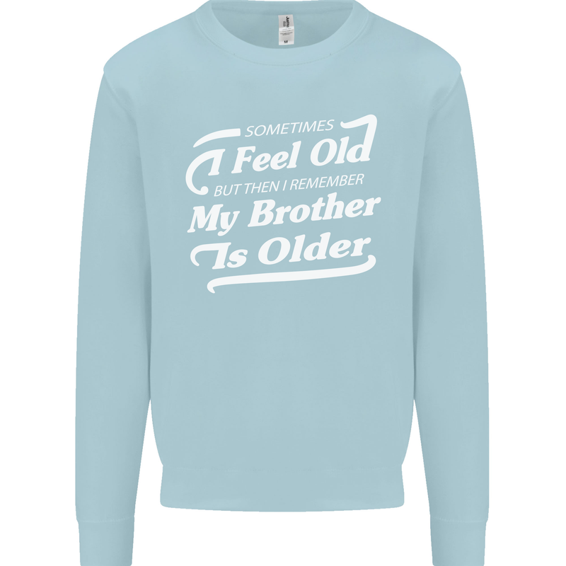 My Brother is Older 30th 40th 50th Birthday Mens Sweatshirt Jumper Light Blue