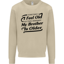 My Brother is Older 30th 40th 50th Birthday Mens Sweatshirt Jumper Sand