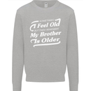 My Brother is Older 30th 40th 50th Birthday Mens Sweatshirt Jumper Sports Grey