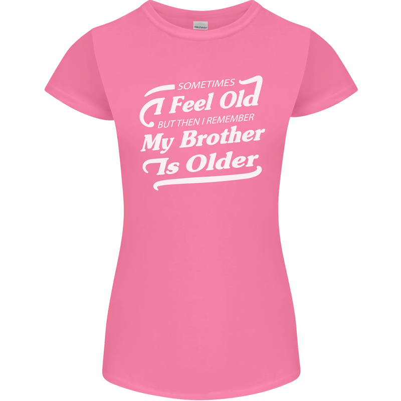 My Brother is Older 30th 40th 50th Birthday Womens Petite Cut T-Shirt Azalea