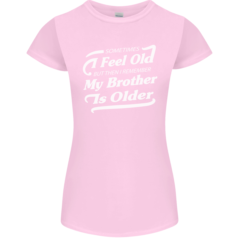 My Brother is Older 30th 40th 50th Birthday Womens Petite Cut T-Shirt Light Pink