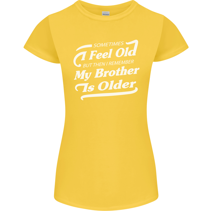 My Brother is Older 30th 40th 50th Birthday Womens Petite Cut T-Shirt Yellow