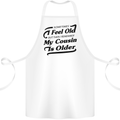 My Cousin is Older 30th 40th 50th Birthday Cotton Apron 100% Organic White
