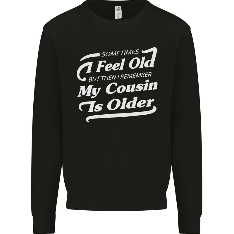 My Cousin is Older 30th 40th 50th Birthday Kids Sweatshirt Jumper Black