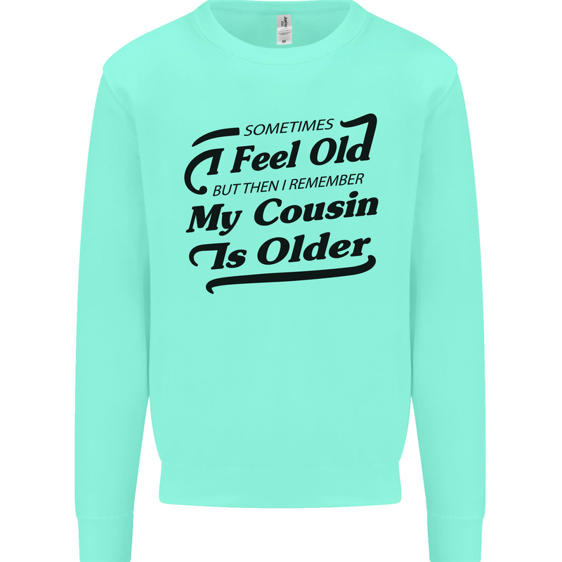 My Cousin is Older 30th 40th 50th Birthday Kids Sweatshirt Jumper Peppermint
