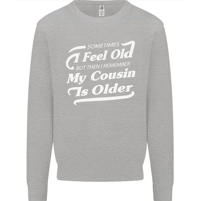 My Cousin is Older 30th 40th 50th Birthday Kids Sweatshirt Jumper Sports Grey
