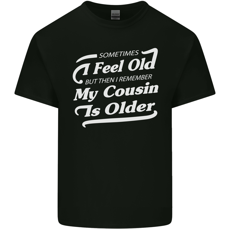 My Cousin is Older 30th 40th 50th Birthday Mens Cotton T-Shirt Tee Top Black