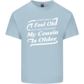My Cousin is Older 30th 40th 50th Birthday Mens Cotton T-Shirt Tee Top Light Blue