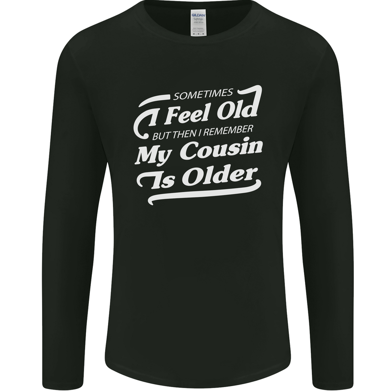 My Cousin is Older 30th 40th 50th Birthday Mens Long Sleeve T-Shirt Black
