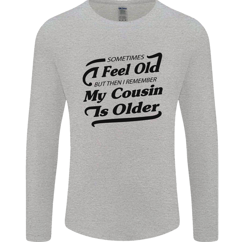 My Cousin is Older 30th 40th 50th Birthday Mens Long Sleeve T-Shirt Sports Grey