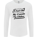 My Cousin is Older 30th 40th 50th Birthday Mens Long Sleeve T-Shirt White