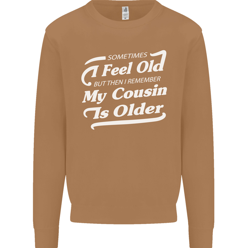 My Cousin is Older 30th 40th 50th Birthday Mens Sweatshirt Jumper Caramel Latte