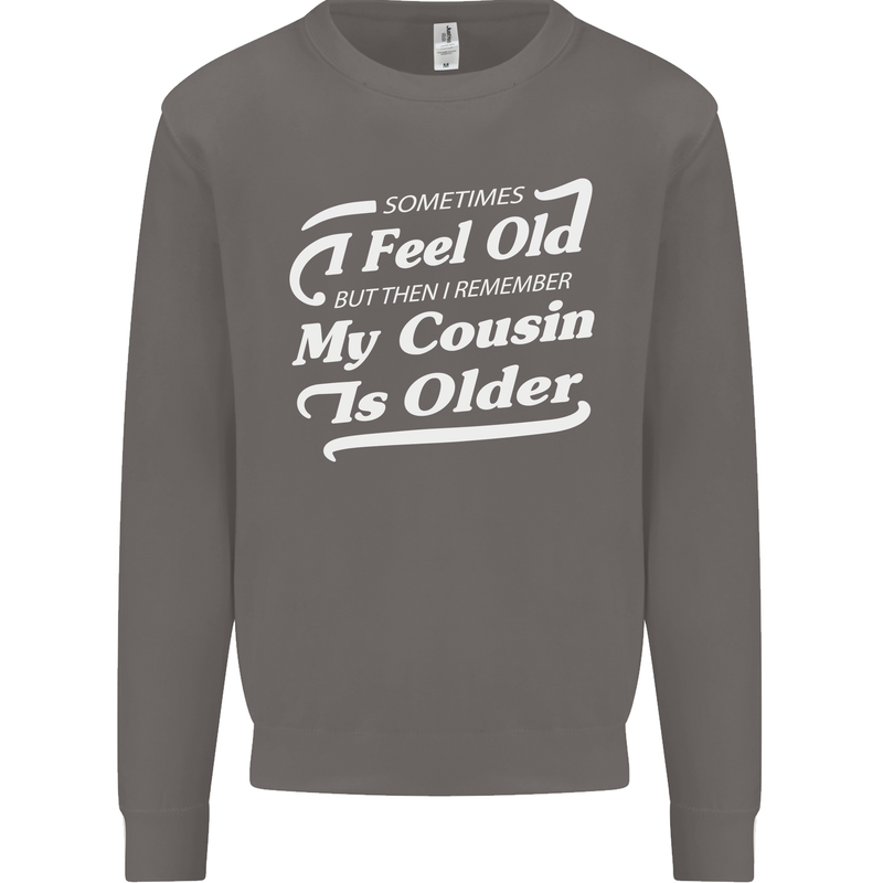 My Cousin is Older 30th 40th 50th Birthday Mens Sweatshirt Jumper Charcoal