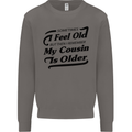 My Cousin is Older 30th 40th 50th Birthday Mens Sweatshirt Jumper Charcoal