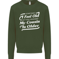My Cousin is Older 30th 40th 50th Birthday Mens Sweatshirt Jumper Forest Green