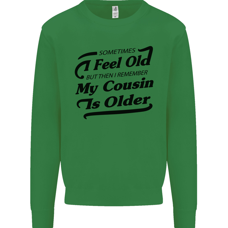 My Cousin is Older 30th 40th 50th Birthday Mens Sweatshirt Jumper Irish Green