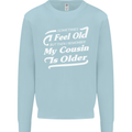 My Cousin is Older 30th 40th 50th Birthday Mens Sweatshirt Jumper Light Blue