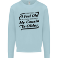 My Cousin is Older 30th 40th 50th Birthday Mens Sweatshirt Jumper Light Blue