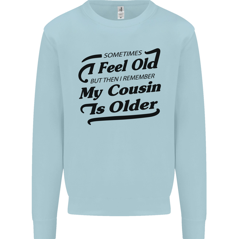 My Cousin is Older 30th 40th 50th Birthday Mens Sweatshirt Jumper Light Blue