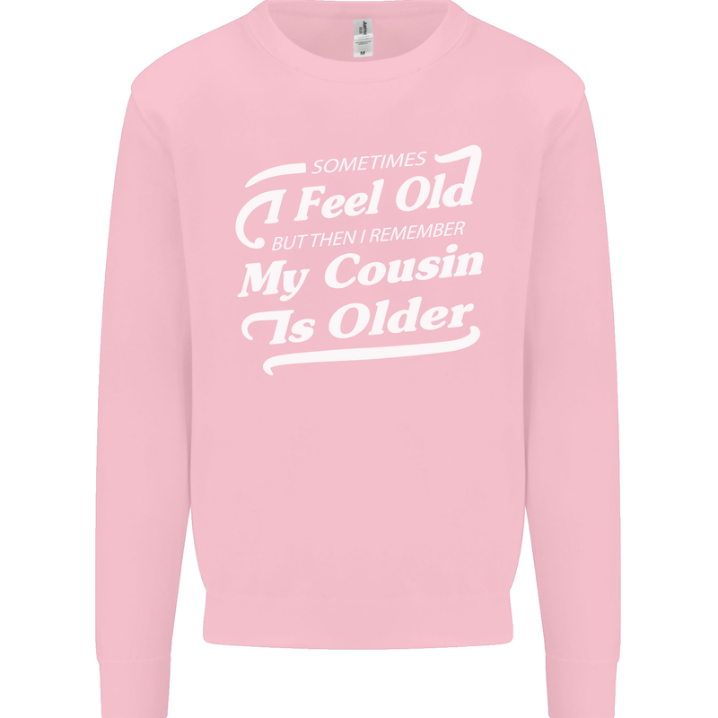 My Cousin is Older 30th 40th 50th Birthday Mens Sweatshirt Jumper Light Pink