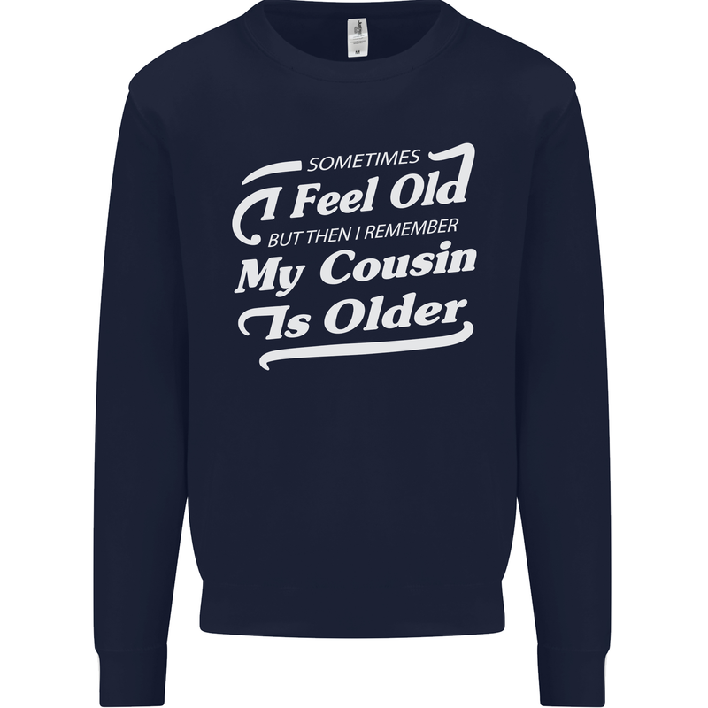 My Cousin is Older 30th 40th 50th Birthday Mens Sweatshirt Jumper Navy Blue