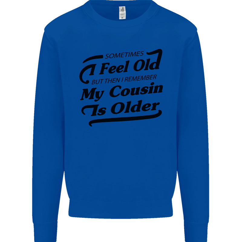 My Cousin is Older 30th 40th 50th Birthday Mens Sweatshirt Jumper Royal Blue