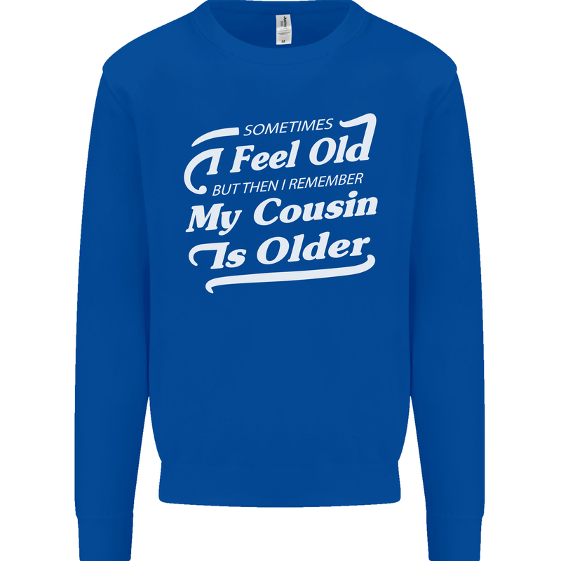 My Cousin is Older 30th 40th 50th Birthday Mens Sweatshirt Jumper Royal Blue