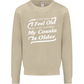My Cousin is Older 30th 40th 50th Birthday Mens Sweatshirt Jumper Sand
