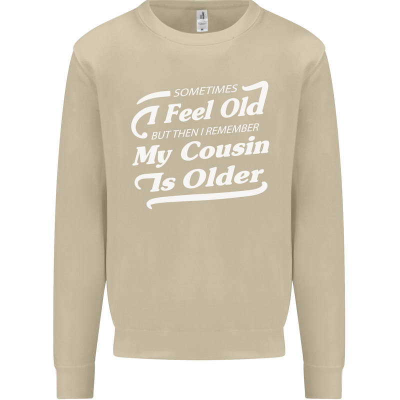 My Cousin is Older 30th 40th 50th Birthday Mens Sweatshirt Jumper Sand
