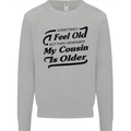 My Cousin is Older 30th 40th 50th Birthday Mens Sweatshirt Jumper Sports Grey