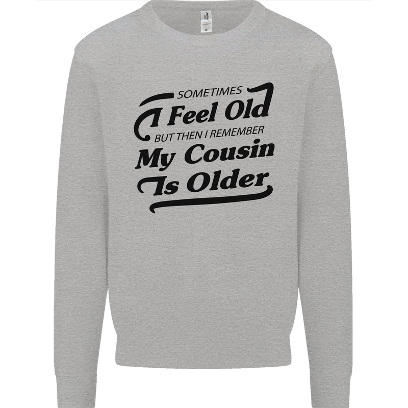 My Cousin is Older 30th 40th 50th Birthday Mens Sweatshirt Jumper Sports Grey