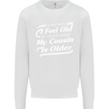 My Cousin is Older 30th 40th 50th Birthday Mens Sweatshirt Jumper White