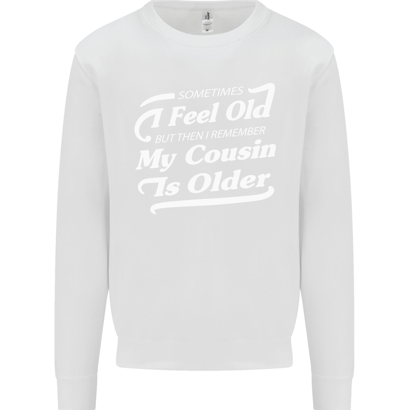 My Cousin is Older 30th 40th 50th Birthday Mens Sweatshirt Jumper White