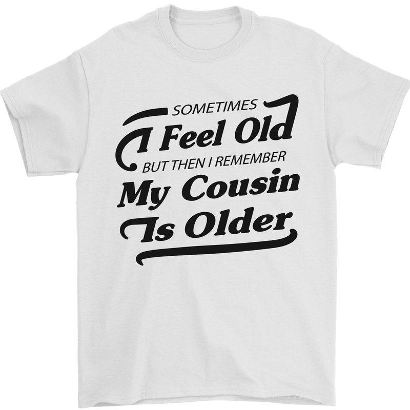 My Cousin is Older 30th 40th 50th Birthday Mens T-Shirt Cotton Gildan White