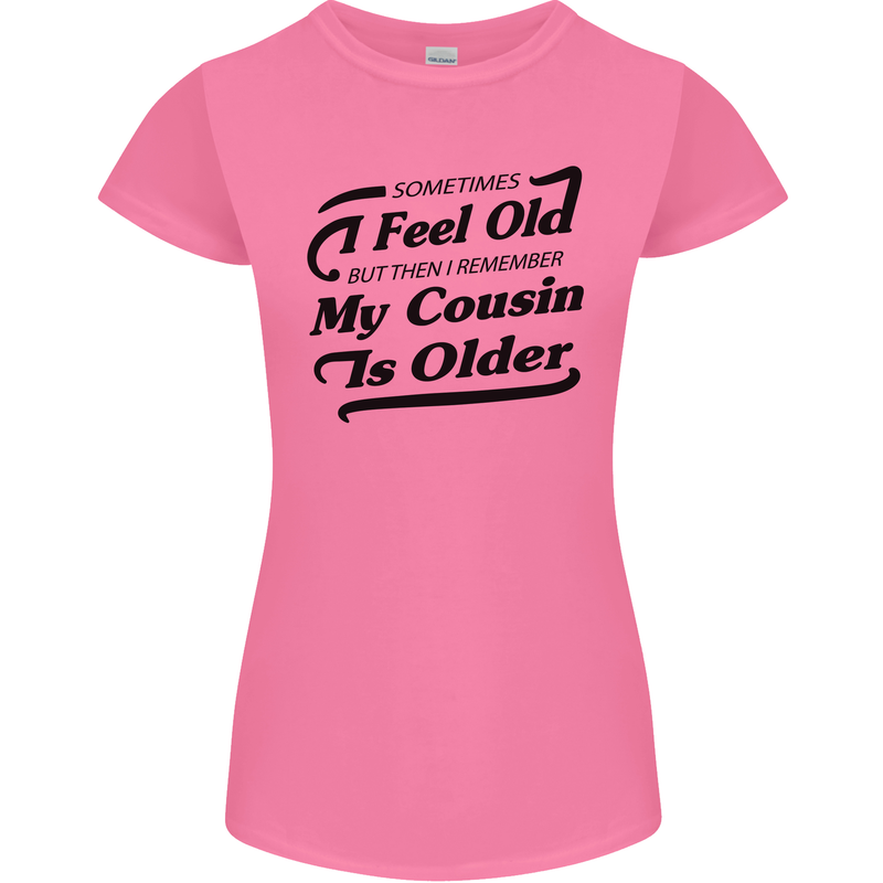 My Cousin is Older 30th 40th 50th Birthday Womens Petite Cut T-Shirt Azalea