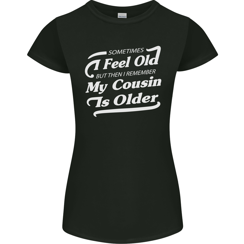My Cousin is Older 30th 40th 50th Birthday Womens Petite Cut T-Shirt Black
