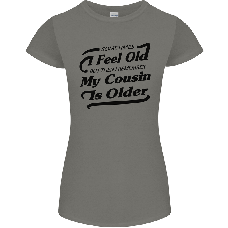 My Cousin is Older 30th 40th 50th Birthday Womens Petite Cut T-Shirt Charcoal