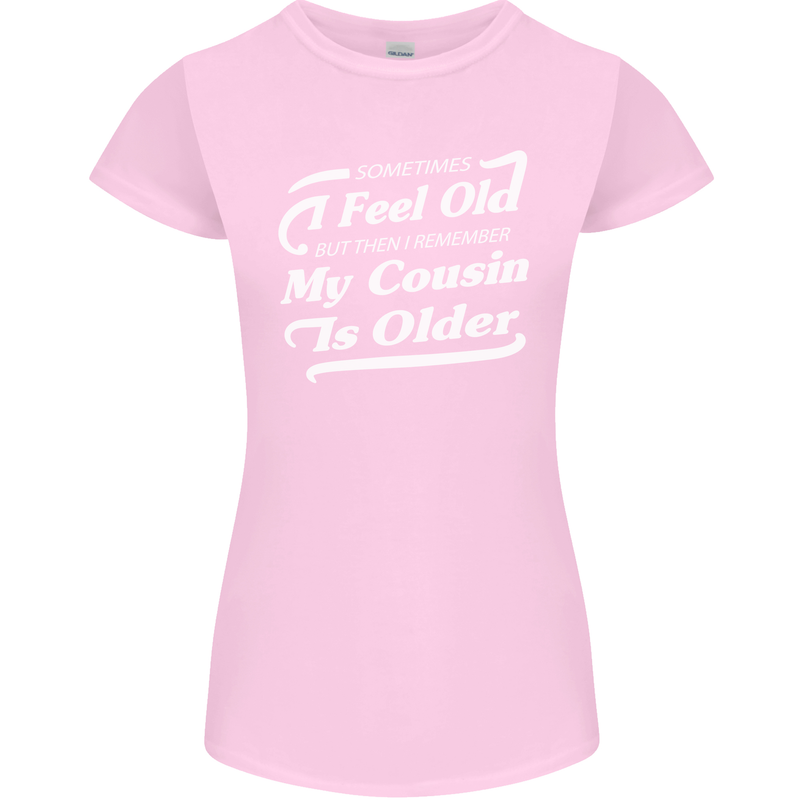 My Cousin is Older 30th 40th 50th Birthday Womens Petite Cut T-Shirt Light Pink