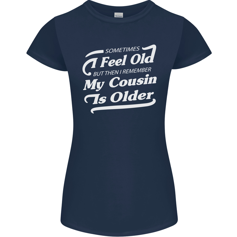 My Cousin is Older 30th 40th 50th Birthday Womens Petite Cut T-Shirt Navy Blue