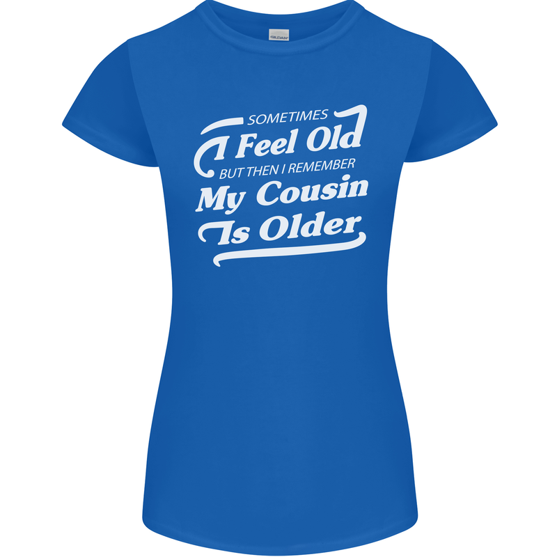 My Cousin is Older 30th 40th 50th Birthday Womens Petite Cut T-Shirt Royal Blue