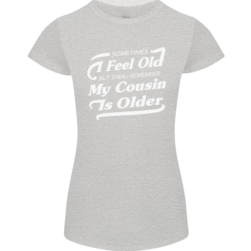 My Cousin is Older 30th 40th 50th Birthday Womens Petite Cut T-Shirt Sports Grey