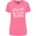 My Cousin is Older 30th 40th 50th Birthday Womens Wider Cut T-Shirt Azalea